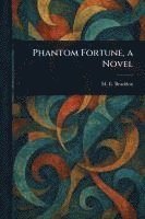 M E (Mary Elizabeth) Braddon, M. E. (Mary Elizabeth) Braddon - Phantom Fortune, a Novel, Häftad