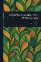 W C (William Constantine) Egan, W. C. (William Constantine) Egan - Making a Garden of Perennials, Häftad