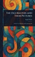 Sarah Tytler - Old Masters and Their Pictures, Inbunden