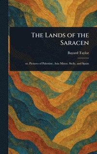 bokomslag The Lands of the Saracen