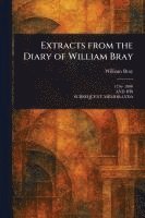 William Bray - Extracts From the Diary of William Bray, Häftad