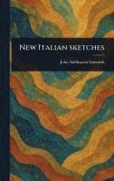 John Addington Symonds - New Italian Sketches, Inbunden