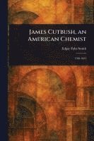 bokomslag James Cutbush, an American Chemist