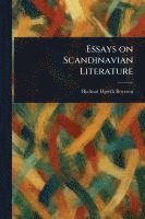 Hjalmar Hjorth Boyesen - Essays on Scandinavian Literature, Häftad