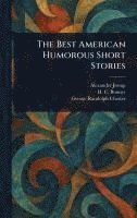 Alexander Jessup, H C (Henry Cuyler) Bunner, George Randolph Chester - Best American Humorous Short Stories, Inbunden