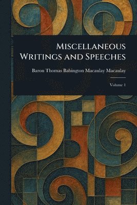 Miscellaneous Writings and Speeches