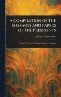 James D (James Daniel) Richardson, James D. (James Daniel) Richardson - Compilation of the Messages and Papers of the Presidents, Inbunden