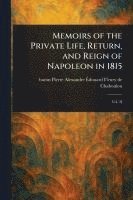 bokomslag Memoirs of the Private Life, Return, and Reign of Napoleon in 1815