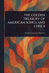 bokomslag Golden Treasury of American Songs and Lyrics