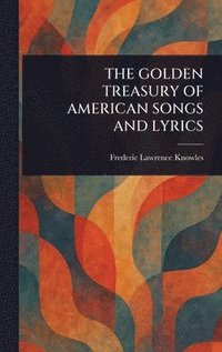bokomslag Golden Treasury of American Songs and Lyrics