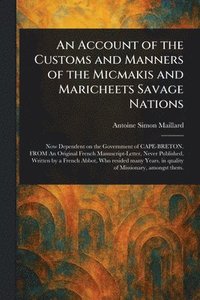 bokomslag Account of the Customs and Manners of the Micmakis and Maricheets Savage Nations