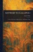 Antwerp to Gallipoli 1