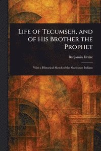 bokomslag Life of Tecumseh, and of His Brother the Prophet