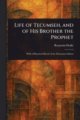bokomslag Life of Tecumseh, and of His Brother the Prophet