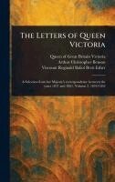 Queen Of Great Britain Victoria, Arthur Christopher Benson, Reginald Baliol Brett Viscount Esher - Letters of Queen Victoria, Inbunden