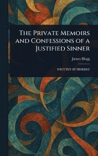bokomslag Private Memoirs and Confessions of a Justified Sinner