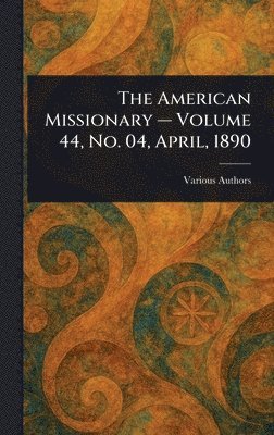American Missionary - Volume 44, No. 04, April, 1890 1