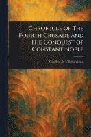 bokomslag Chronicle of The Fourth Crusade and The Conquest of Constantinople