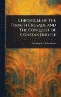bokomslag Chronicle of The Fourth Crusade and The Conquest of Constantinople