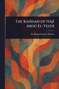 bokomslag The Kasîdah of Hâjî Abdû El-Yezdî