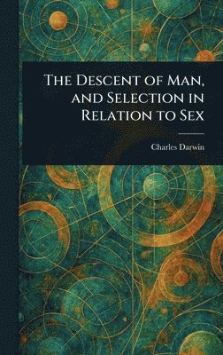 bokomslag Descent of Man, and Selection in Relation to Sex