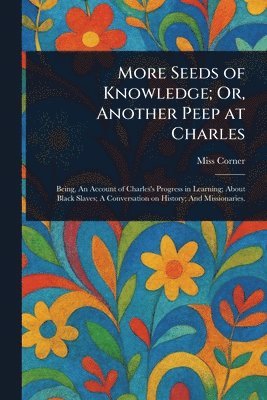 (Julia) Corner - More Seeds of Knowledge; Or, Another Peep at Charles, Häftad