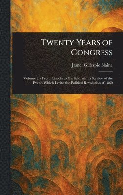 James Gillespie Blaine - Twenty Years of Congress, Inbunden