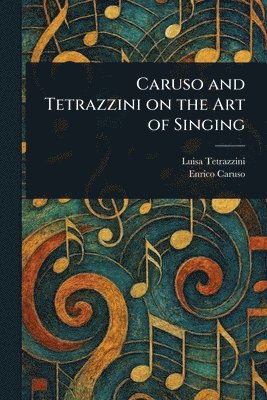 Luisa Tetrazzini, Enrico Caruso - Caruso and Tetrazzini on the Art of Singing, Häftad