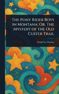 bokomslag Pony Rider Boys in Montana; Or, The Mystery of the Old Custer Trail