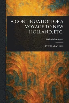 William Dampier - Continuation of a Voyage to New Holland, Etc., Häftad