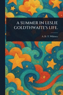 A D T (Adeline Dutton Tra Whitney - Summer in Leslie Goldthwaite's Life., Häftad