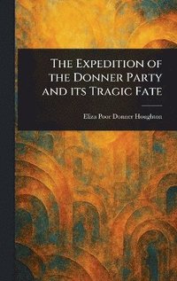 bokomslag Expedition of the Donner Party and Its Tragic Fate