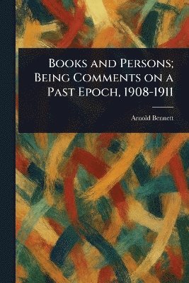 bokomslag Books and Persons; Being Comments on a Past Epoch, 1908-1911