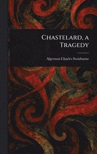 bokomslag Chastelard, a Tragedy