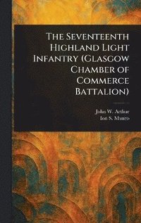 bokomslag Seventeenth Highland Light Infantry (Glasgow Chamber of Commerce Battalion)
