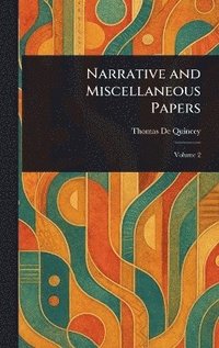 bokomslag Narrative and Miscellaneous Papers