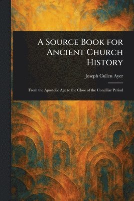 bokomslag Source Book for Ancient Church History