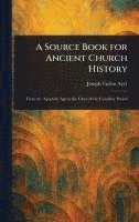 bokomslag A Source Book for Ancient Church History