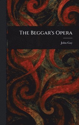John Gay - Beggar's Opera, Inbunden