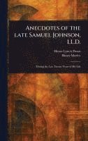 Anecdotes of the Late Samuel Johnson, LL.D. 1