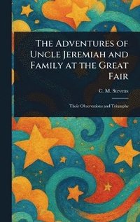 bokomslag Adventures of Uncle Jeremiah and Family at the Great Fair