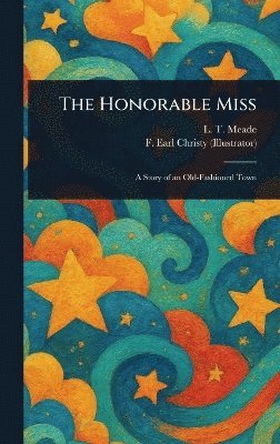 L T Meade, F Earl Christy - Honorable Miss, Inbunden