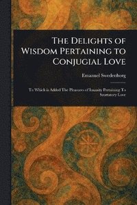 bokomslag Delights of Wisdom Pertaining to Conjugial Love