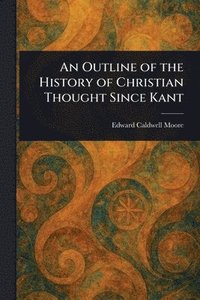 bokomslag Outline of the History of Christian Thought Since Kant