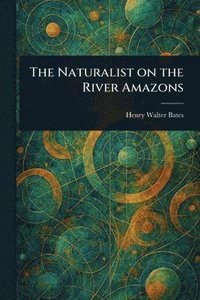 bokomslag Naturalist on the River Amazons