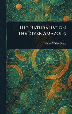 bokomslag Naturalist on the River Amazons