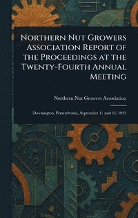 bokomslag Northern Nut Growers Association Report of the Proceedings at the Twenty-Fourth Annual Meeting