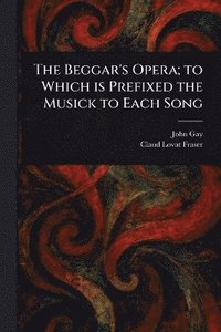 bokomslag Beggar's Opera; to Which is Prefixed the Musick to Each Song