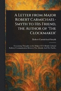 bokomslag Letter From Major Robert Carmichael-Smyth to His Friend, the Author of 'The Clockmaker'