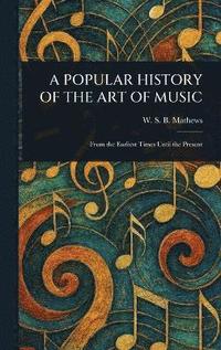 bokomslag Popular History of the Art of Music